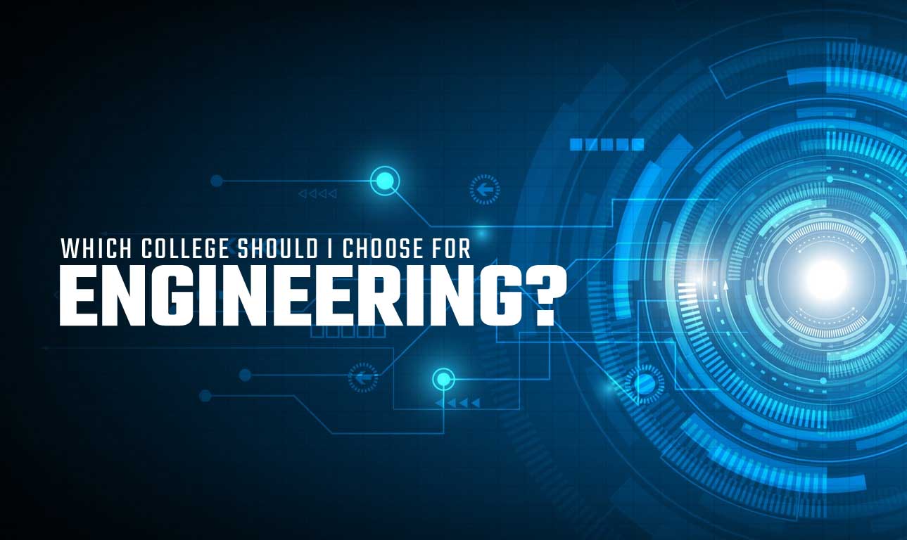 Which College Should I Choose For Engineering?
