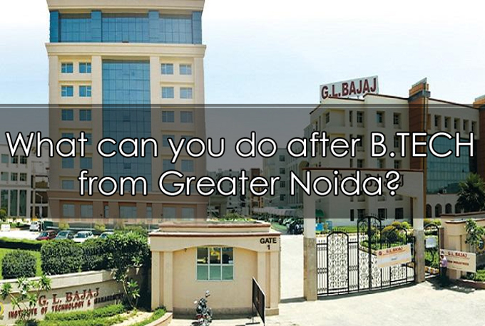What can you do after B.TECH from Greater Noida?
