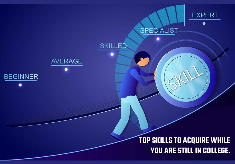 Top Skills to acquire while you are still in college.