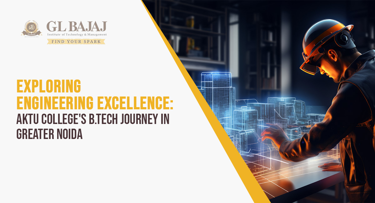 Exploring Engineering Excellence: AKTU College’s B.Tech Journey in Greater Noida