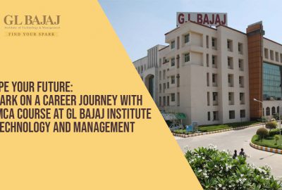 Shape Your Future: Embark on a Career Journey with an MCA Course at GL Bajaj Institute of Technology and Management
