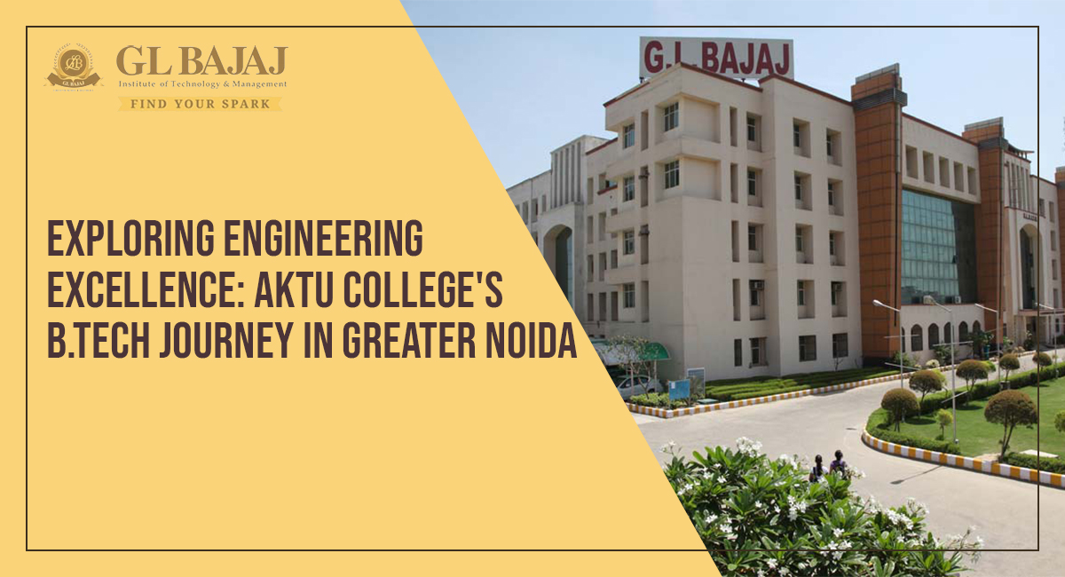 Exploring Engineering Excellence: AKTU College’s B.Tech Journey in Greater Noida