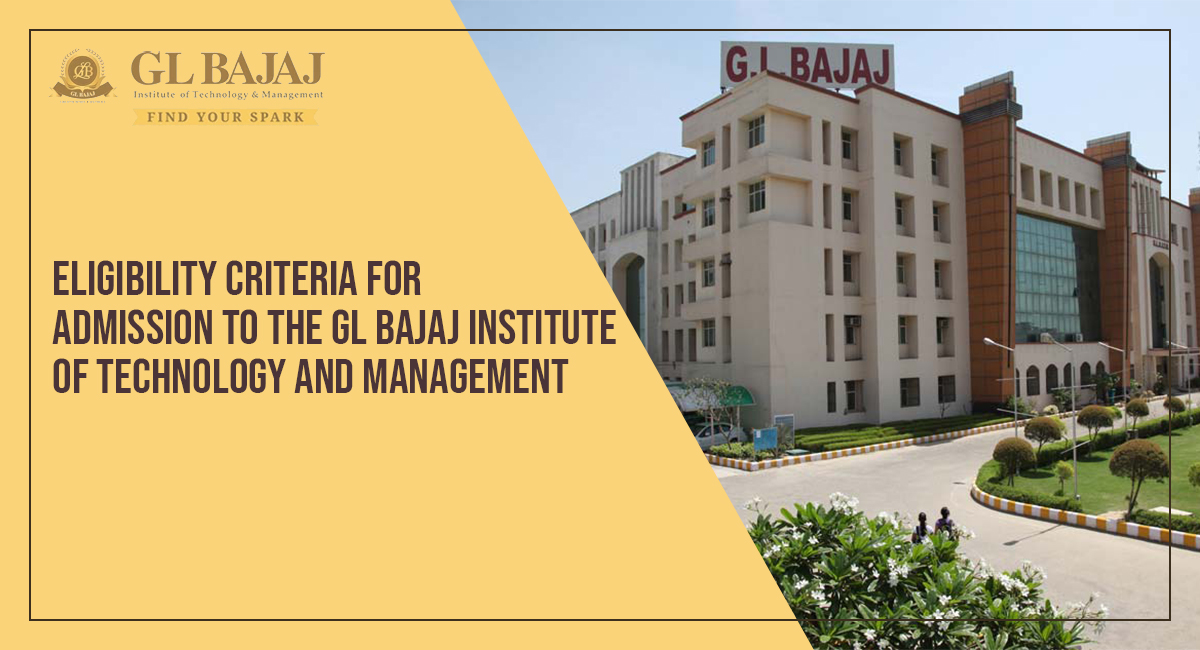Eligibility Criteria for Admission to the GL Bajaj Institute of Technology and Management
