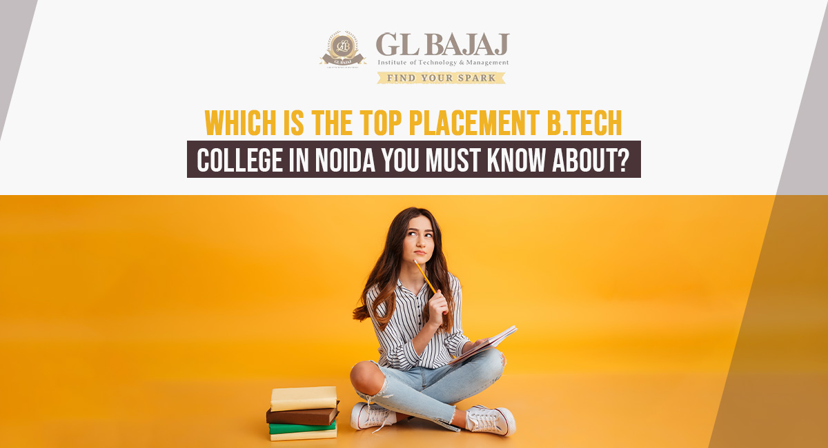 Which is the Top Placement B.Tech College in Noida You Must Know About?