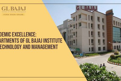 Academic Excellence: Departments of GL Bajaj Institute of Technology and Management