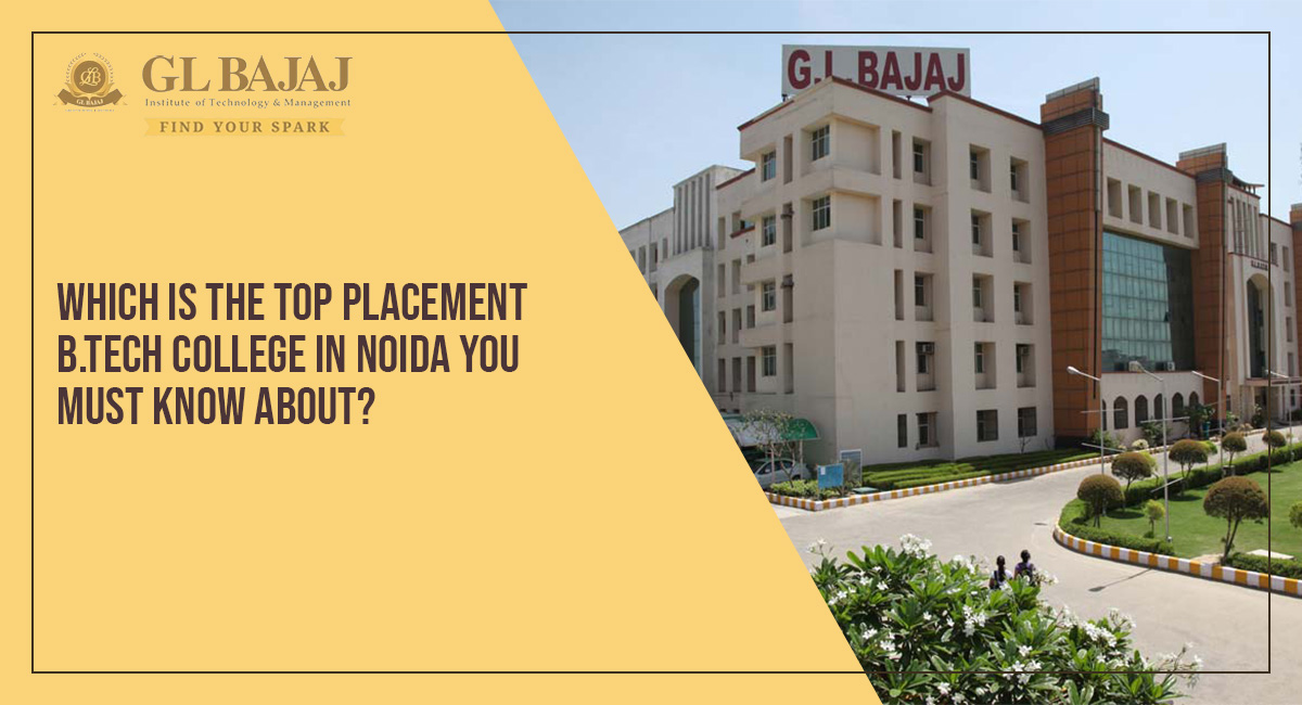 Which is the Top Placement B.Tech College in Noida You Must Know About? – GL Bajaj Institute of Technology & Management