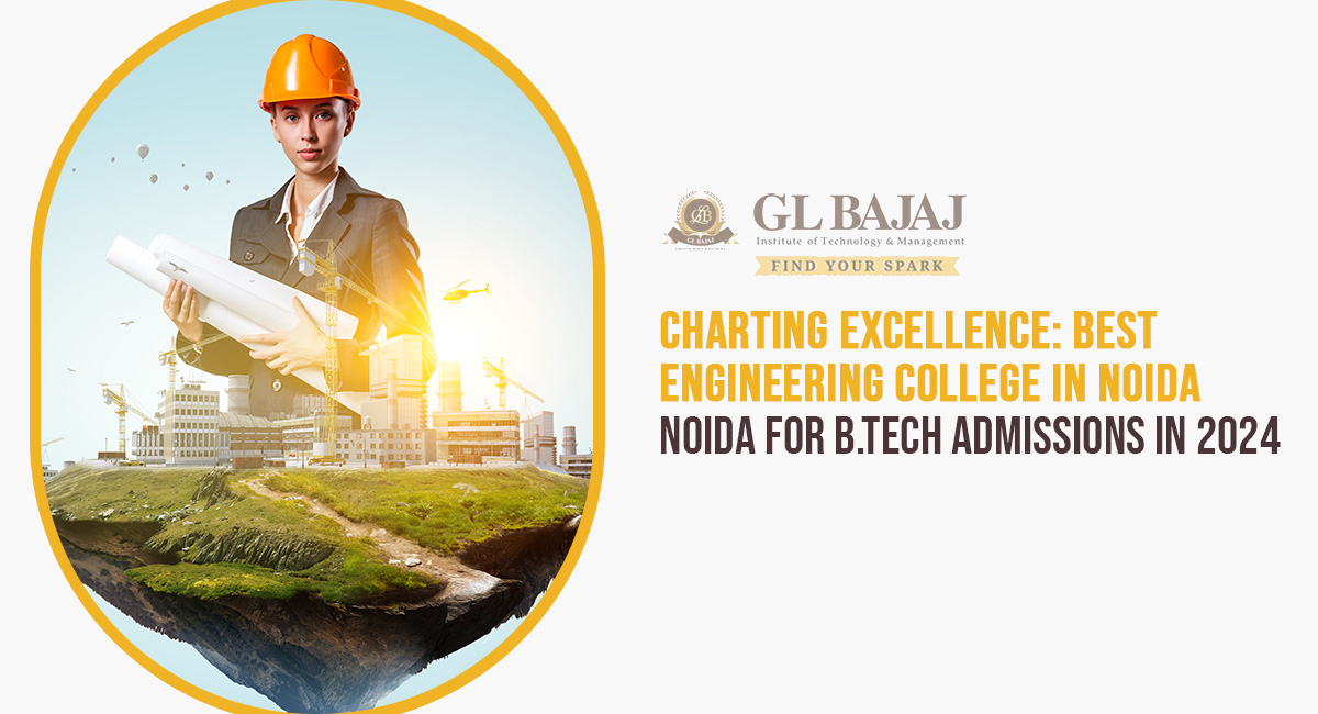 Charting Excellence: Best Engineering College in Noida for B.Tech Admissions in 2024