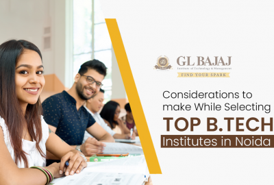 Considerations to make While Selecting Top B.Tech institutes in Noida
