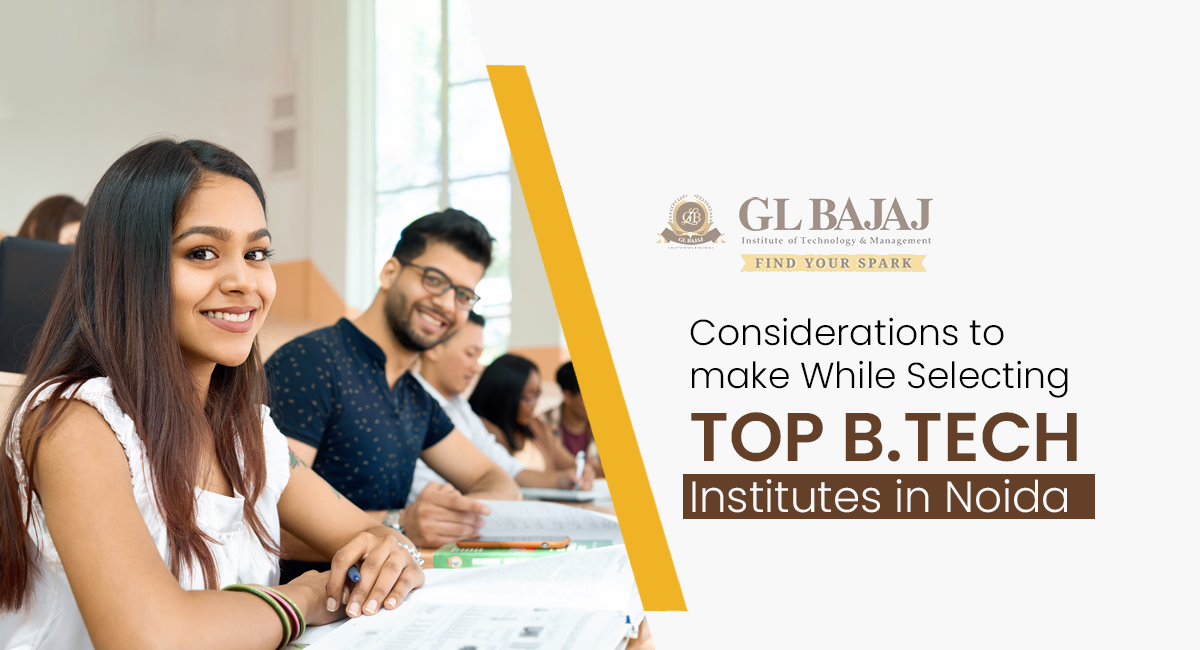 Considerations to make While Selecting Top B.Tech institutes in Noida