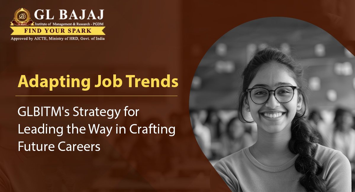 Adapting Job Trends: GLBITM’s Strategy for Leading the Way in Crafting Future Careers