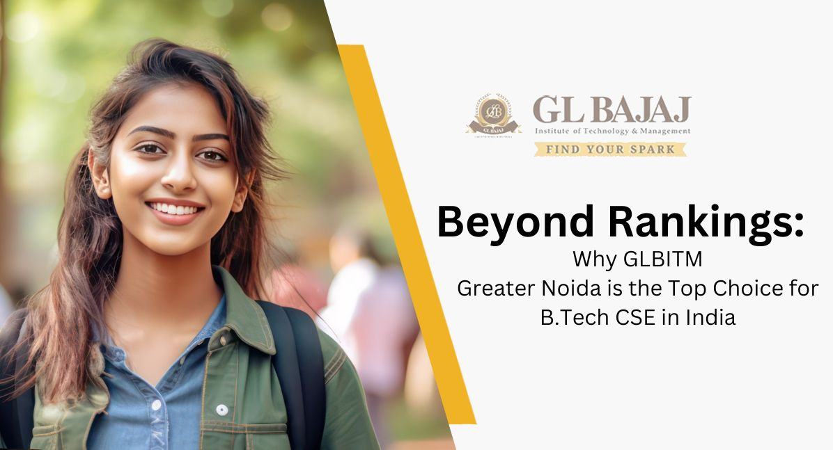 Beyond Rankings: Why GLBITM Greater Noida is the Top Choice for B.Tech CSE in India