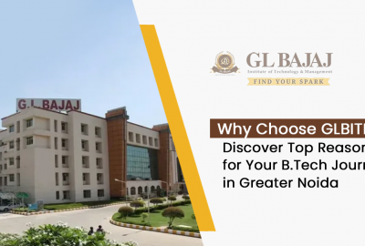 Why Choose GLBITM? Discover Top Reasons for Your B.Tech Journey in Greater Noida