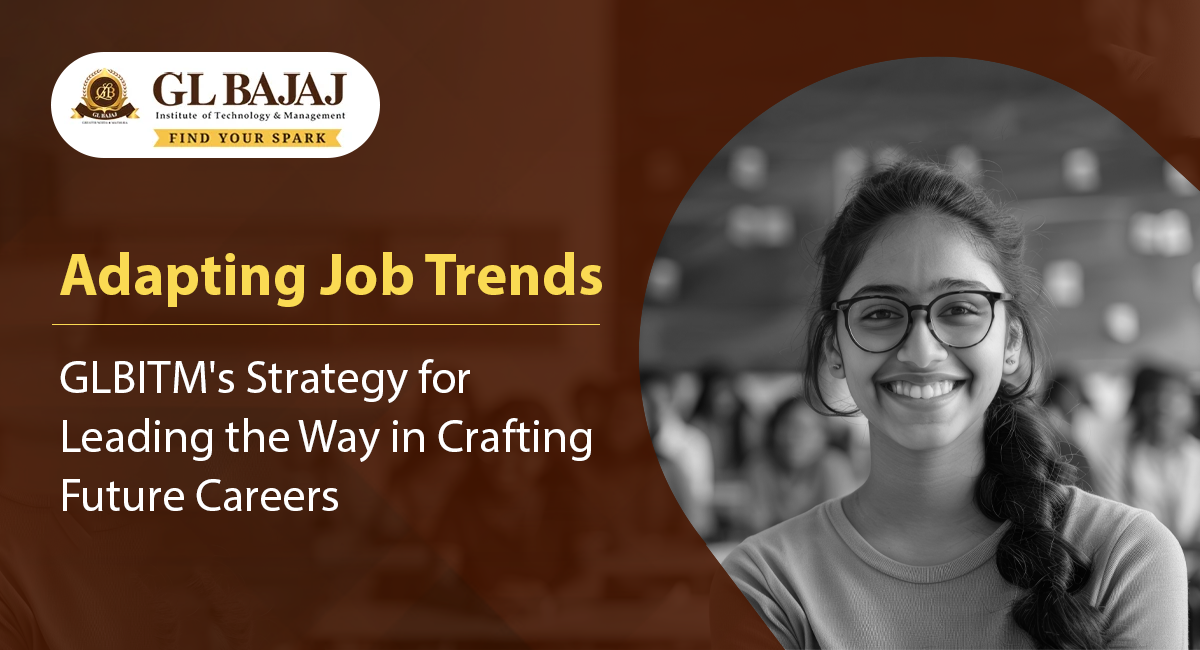 Adapting Job Trends: GLBITM’s Strategy for Leading the Way in Crafting Future Careers