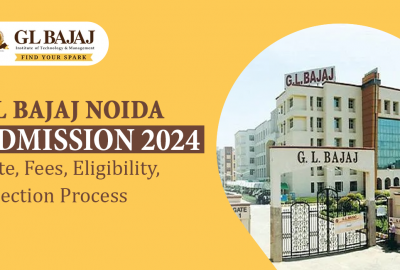 GL Bajaj Noida Admission 2024: Date, Fees, Eligibility, Selection Process