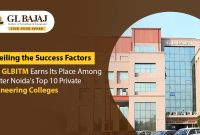 Unveiling the Success Factors: How GLBITM Earns Its Place Among Greater Noida’s Top 10 Private Engineering Colleges