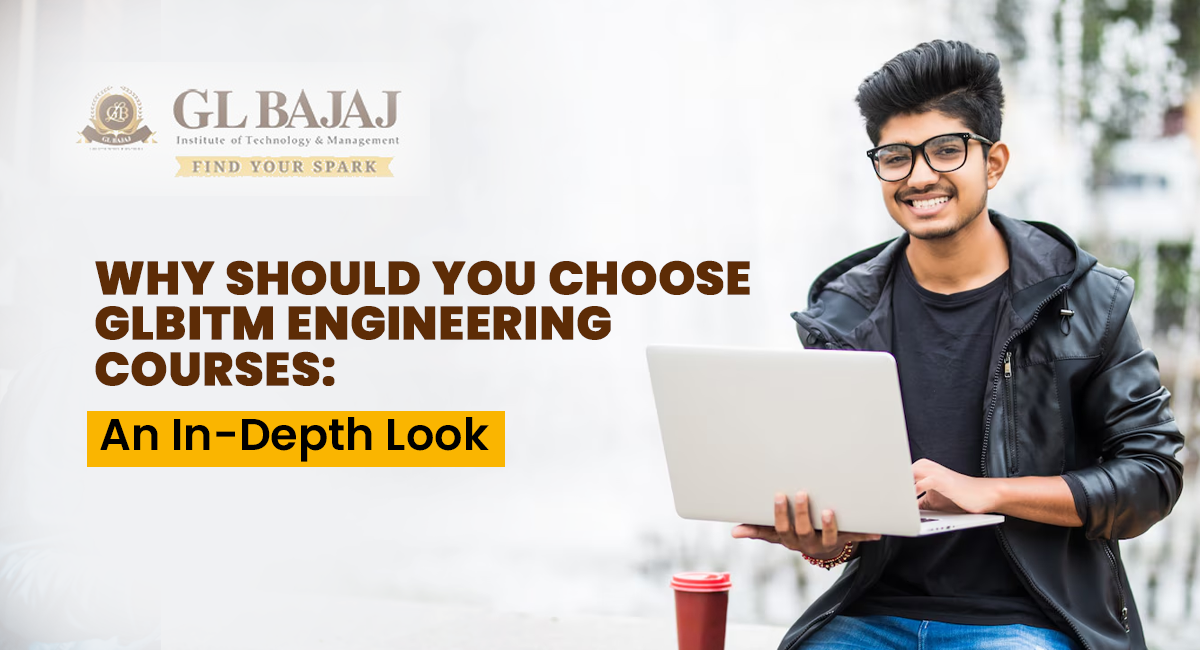 Why Should You Choose GLBITM Engineering Courses: An In-Depth Look