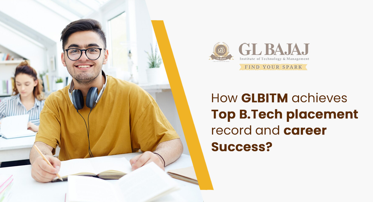 How GLBITM achieves Top B.Tech placement record and career Success?