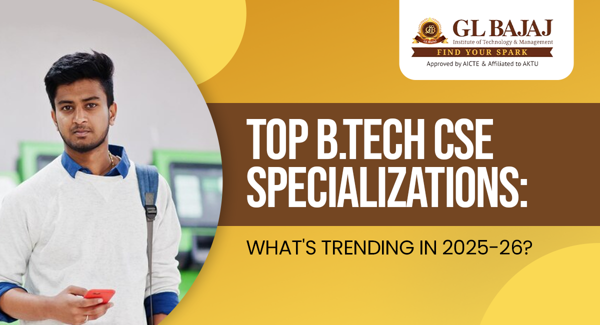 Top B.Tech CSE Specializations: What’s Trending in 2025-26?