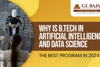 Why is B.Tech in Artificial Intelligence and Data Science the Best Program in 2024?