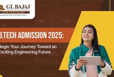 B.Tech Admission 2025: Begin Your Journey Toward an Exciting Engineering Future