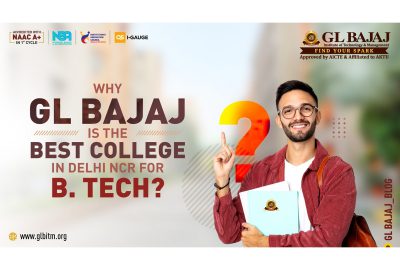 Why GL Bajaj is the best college in Delhi NCR for B. Tech?