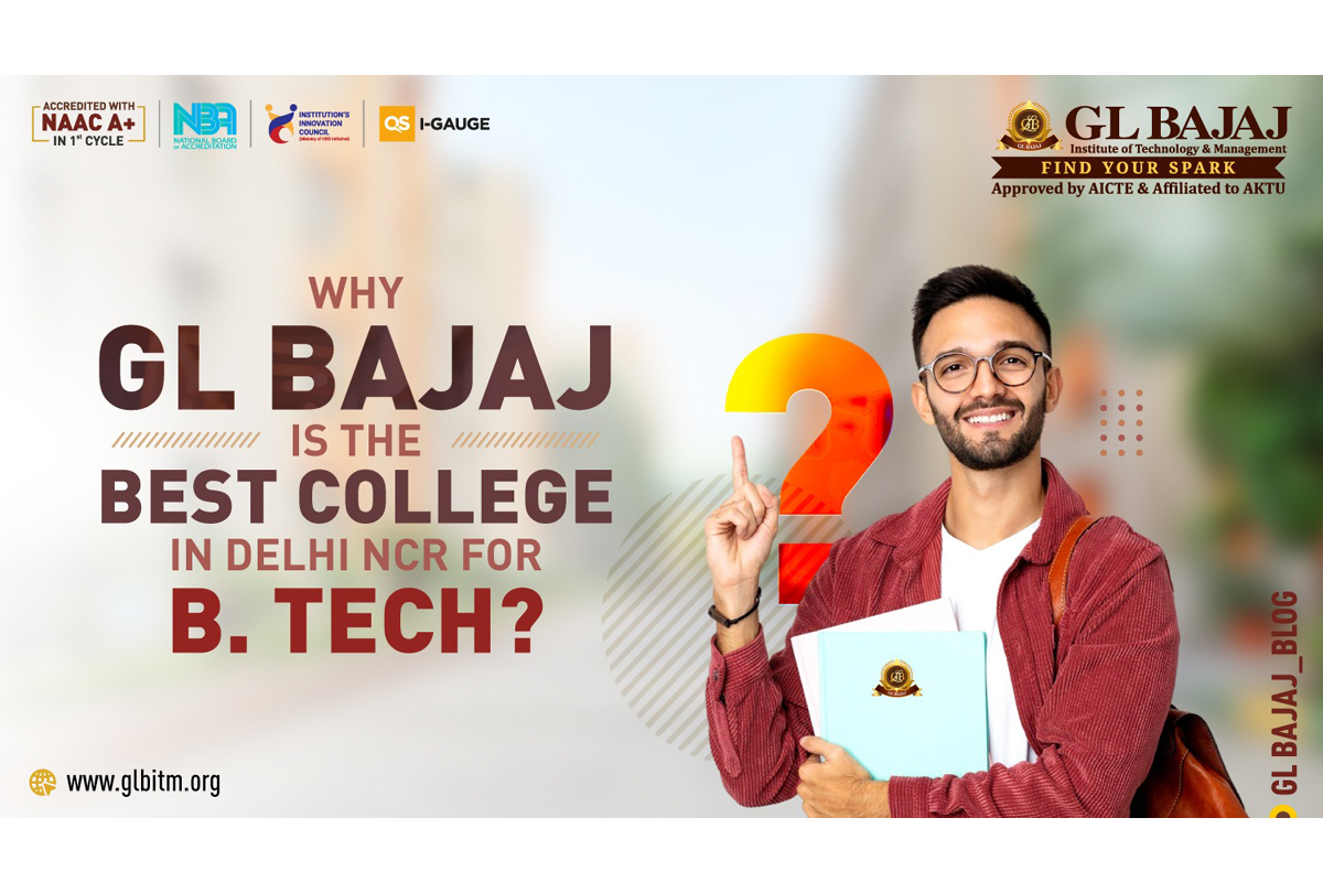 Why GL Bajaj is the best college in Delhi NCR for B. Tech?