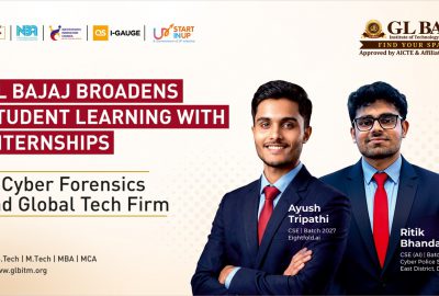 GL Bajaj Broadens Student Learning with Internships in Cyber Forensics and Global Tech Firms
