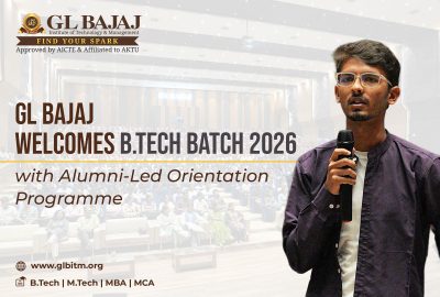 GL Bajaj Welcomes B.Tech Batch 2026 with Alumni-Led Orientation Programme